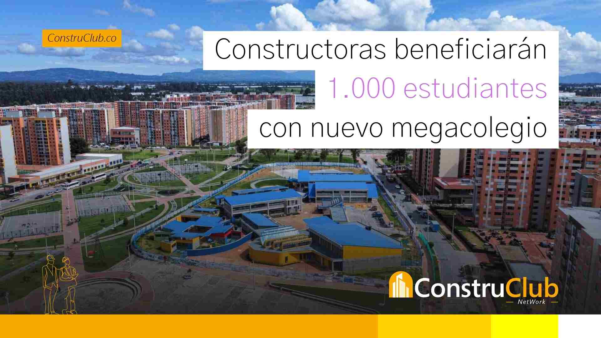 CONSTRUCTORAS BENEFICIARÁN CERCA DE 1.000 ESTUDIANTES CON NUEVO MEGACOLEGIO
