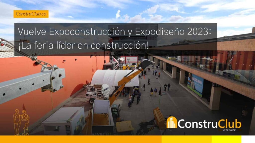 Vuelve Expoconstrucción y Expodiseño 2023: ¡La feria líder en construcción!