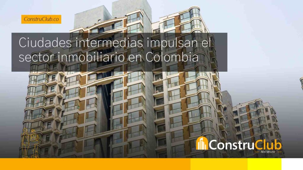 Ciudades-intermedias-impulsan-el-sector-inmobiliario-en-ColombiaConstruClub