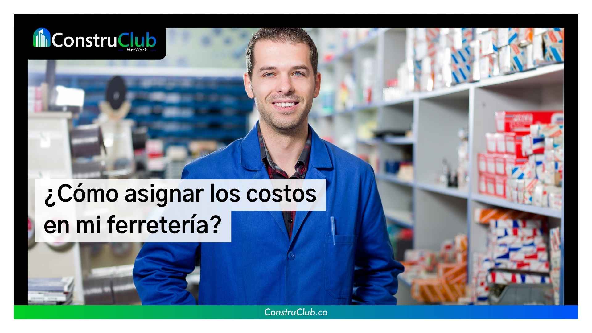 ¿Cómo asignar los costos en mi ferretería?