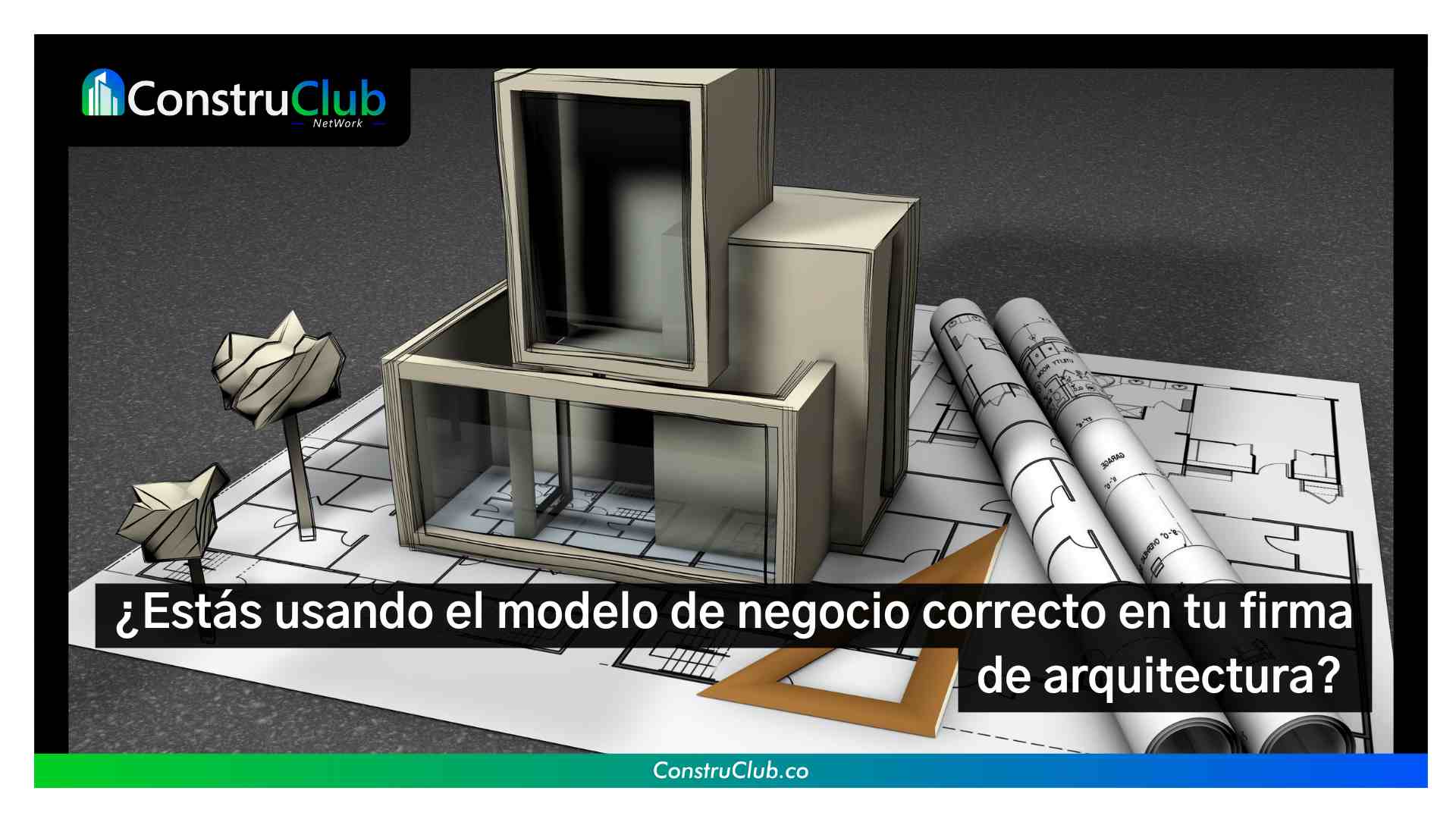 ¿Estás usando el modelo de negocio correcto en tu firma de arquitectura? 
