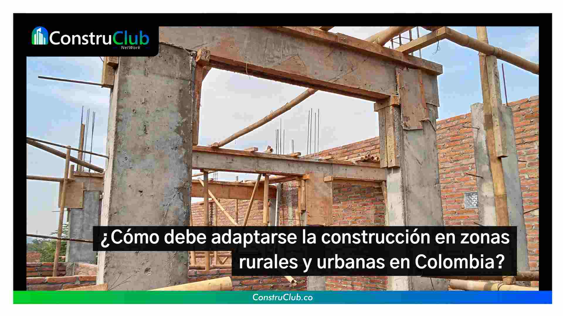 ¿Cómo debe adaptarse la construcción en zonas rurales y urbanas en Colombia? 