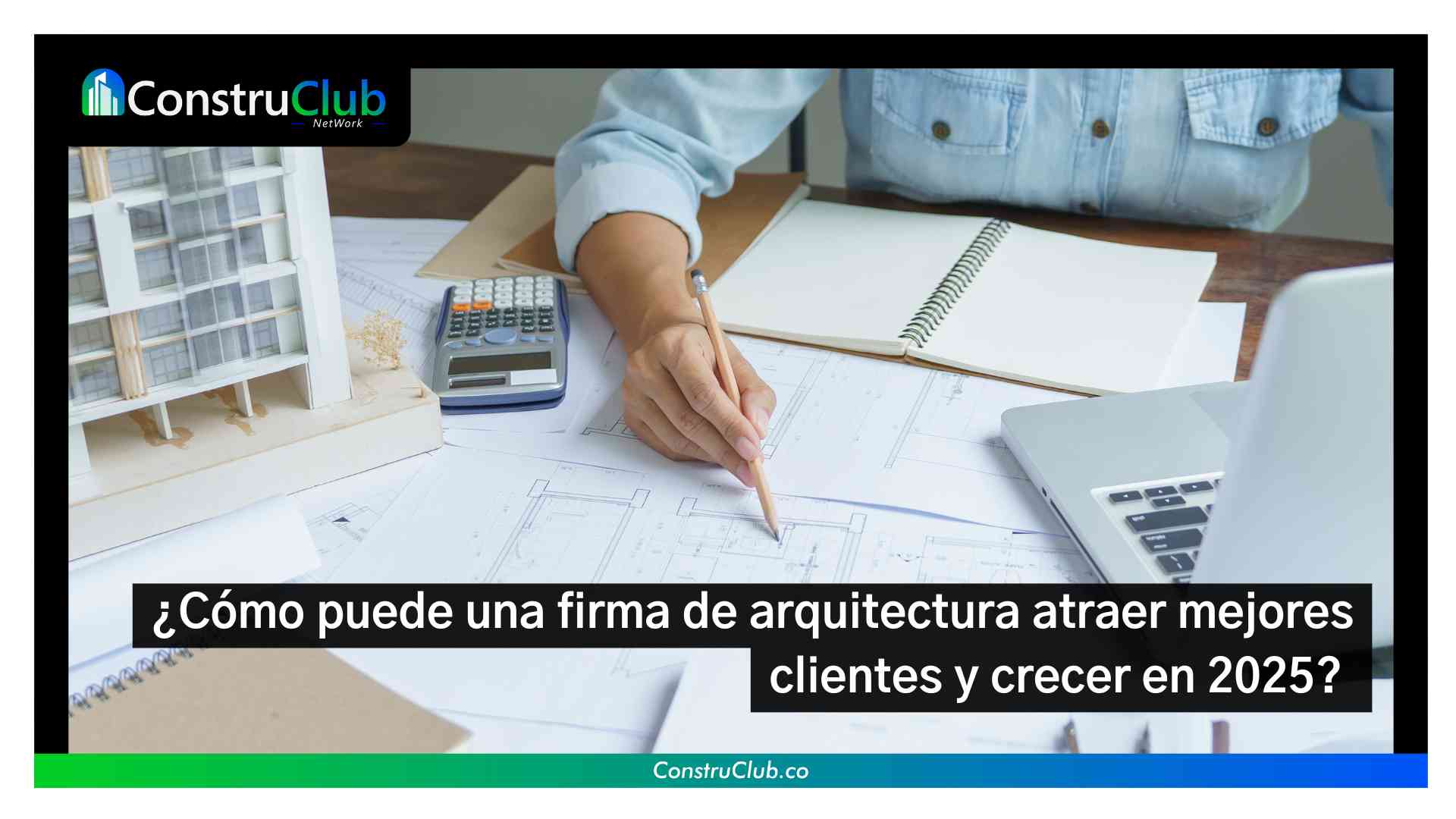 ¿Cómo puede una firma de arquitectura atraer mejores clientes y crecer en 2025? 