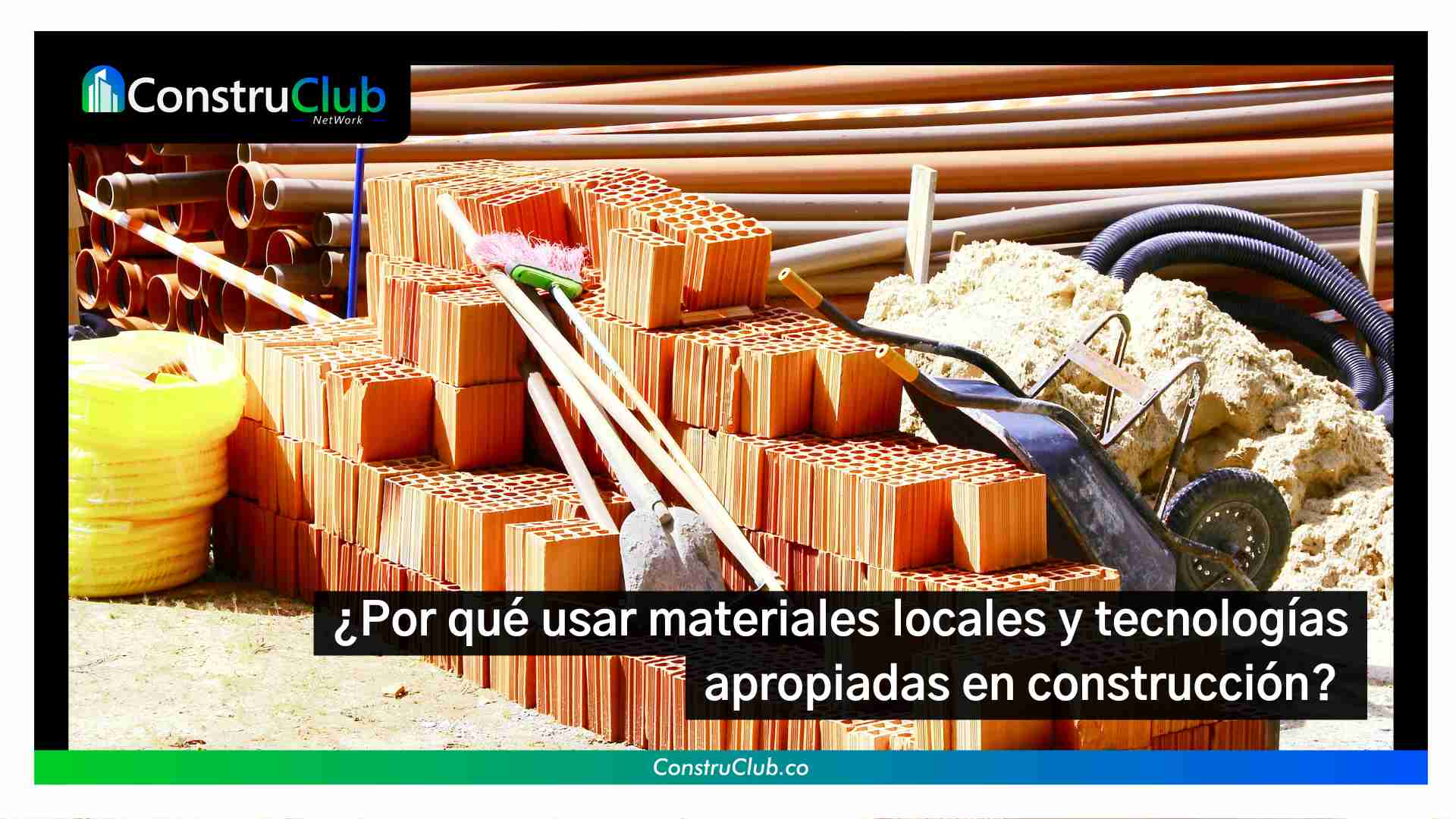 ¿Por qué usar materiales locales y tecnologías apropiadas en construcción? 