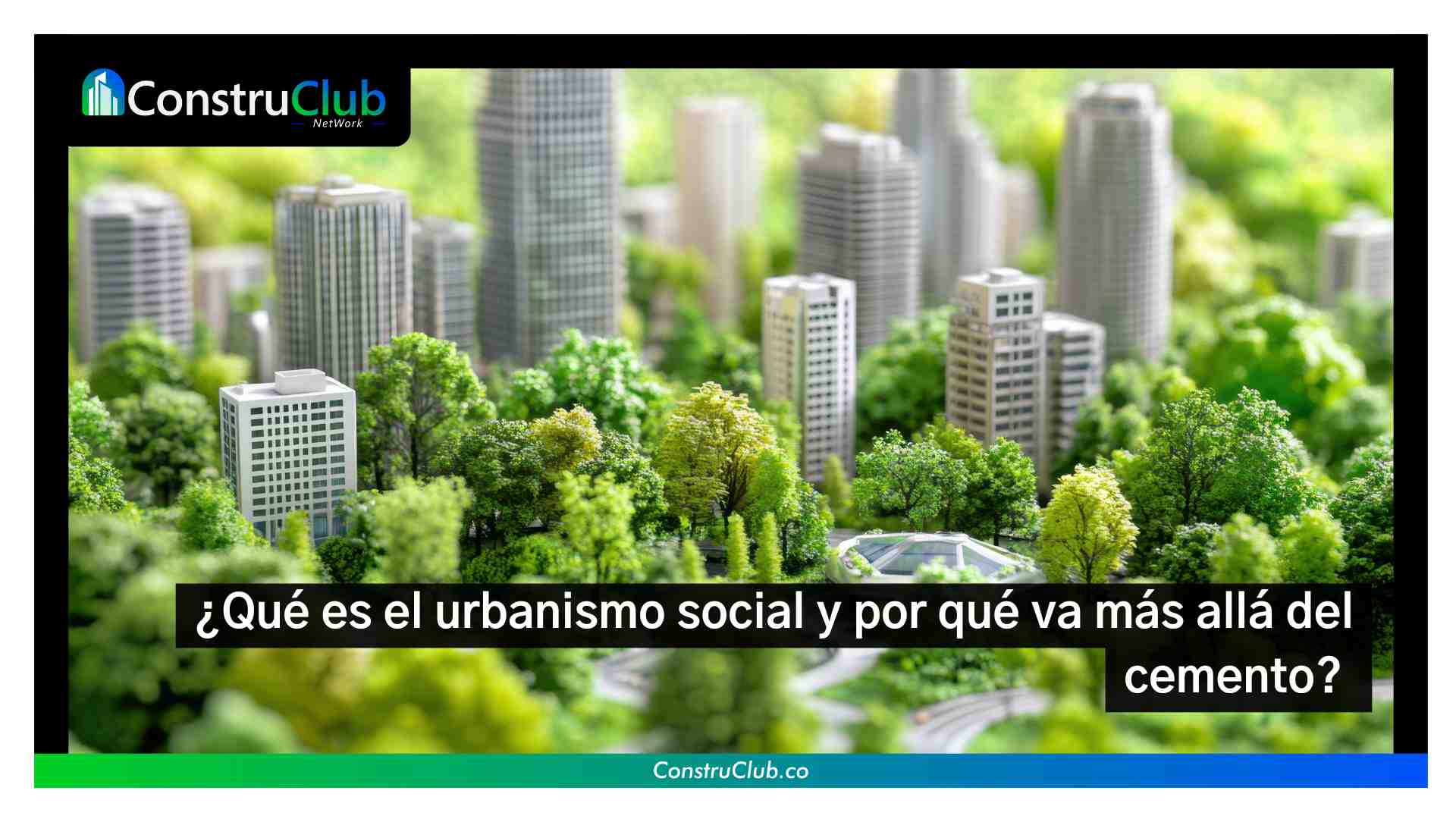 ¿Qué es el urbanismo social y por qué va más allá del cemento? 