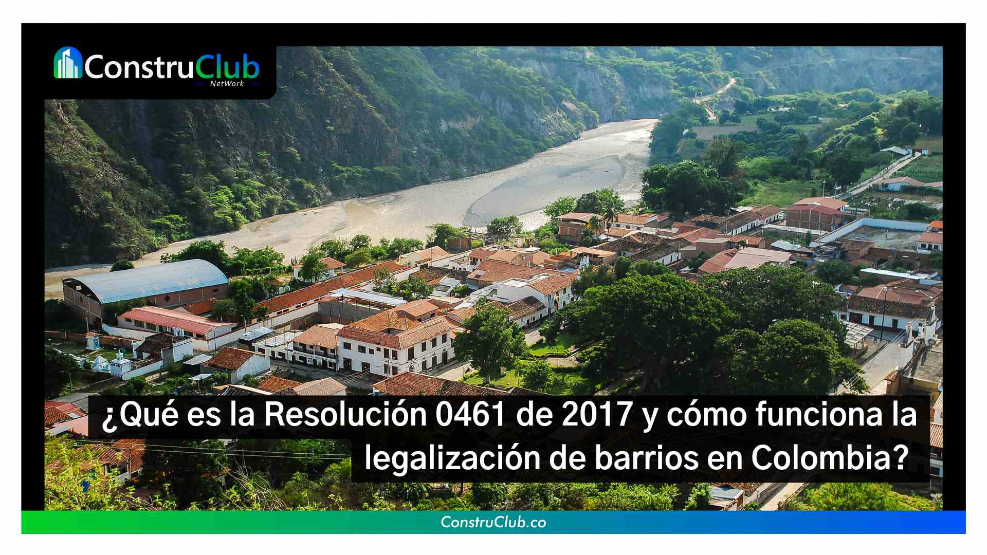 ¿Qué es la Resolución 0461 de 2017 y cómo funciona la legalización de barrios en Colombia? 