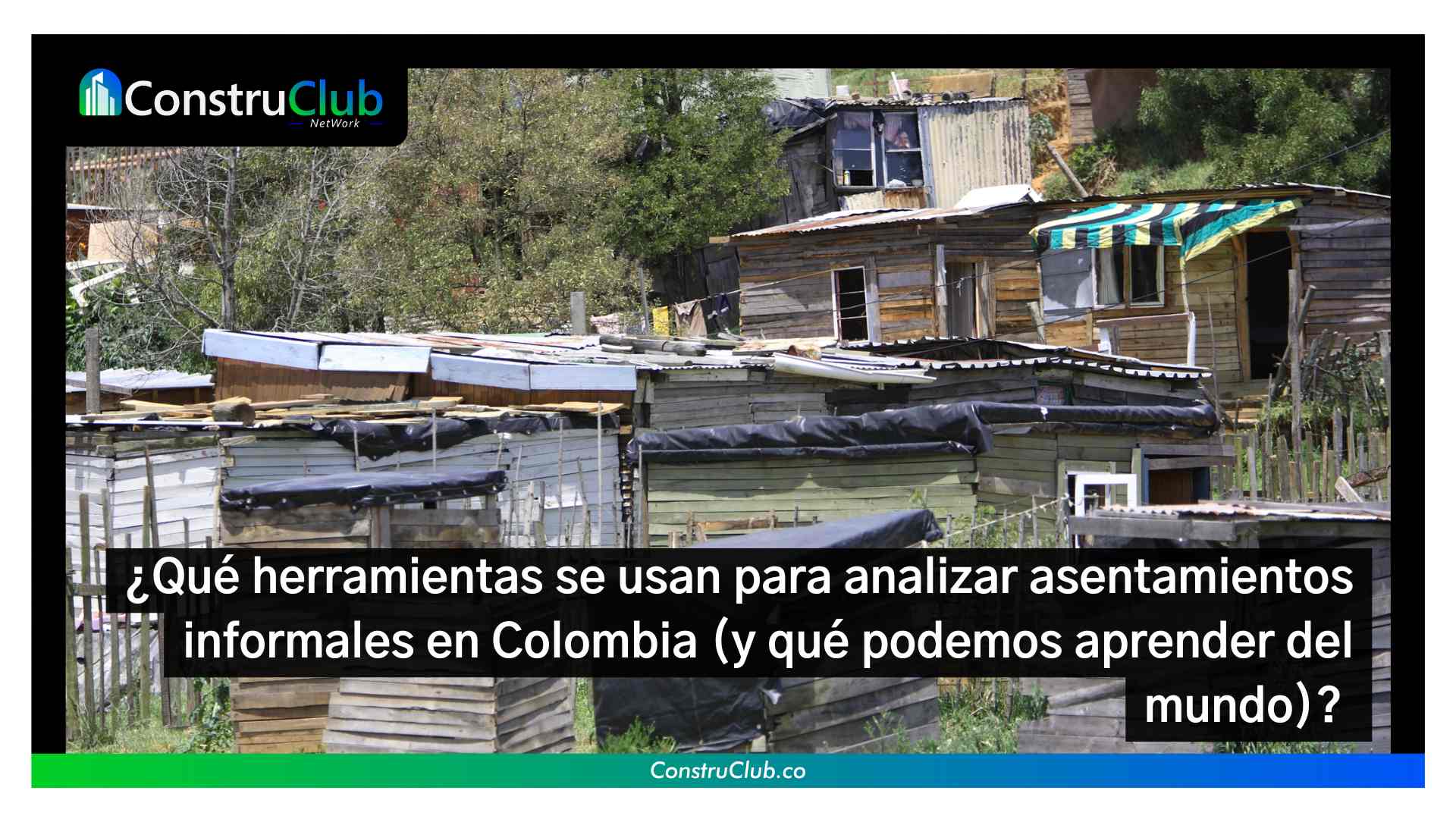 ¿Qué herramientas se usan para analizar asentamientos informales en Colombia (y qué podemos aprender del mundo)? 