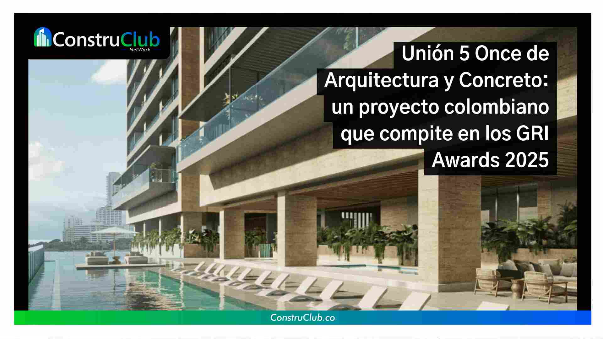 Unión 5 Once de Arquitectura y Concreto: un proyecto colombiano que compite en los GRI Awards 2025