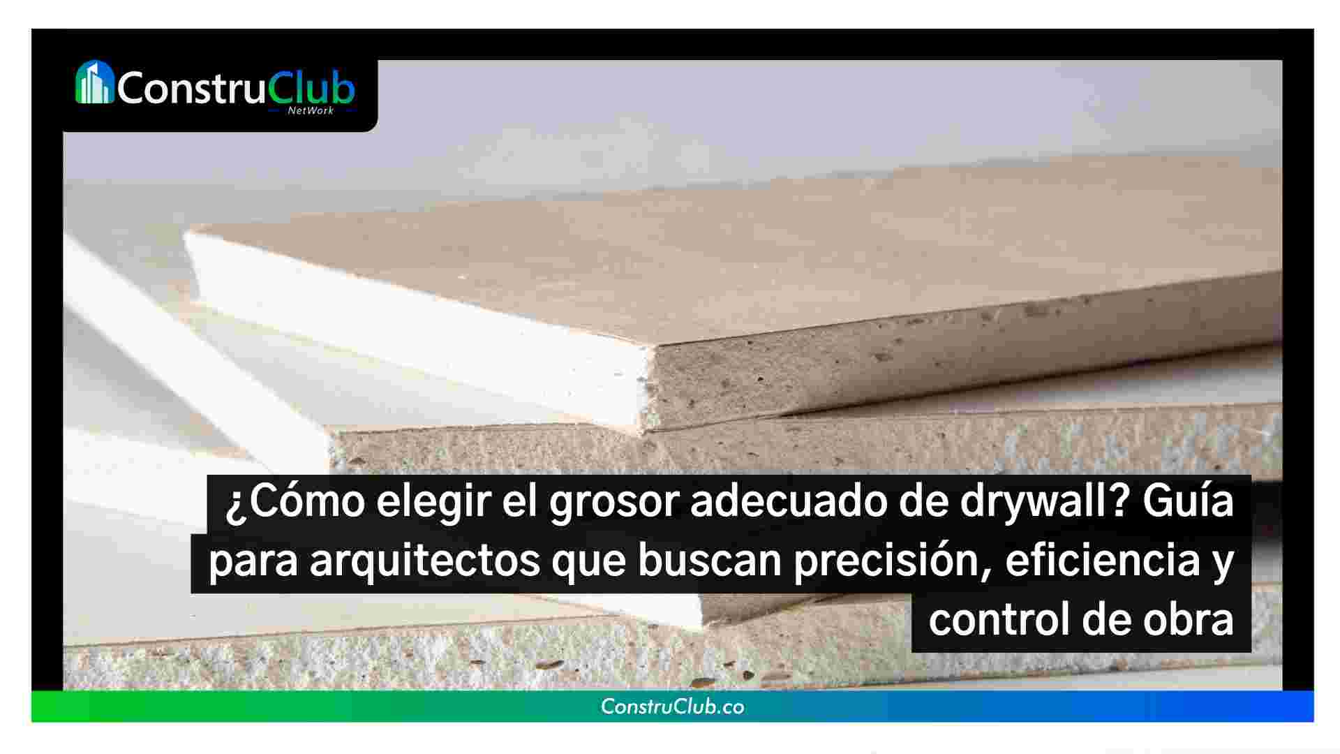 ¿Cómo elegir el grosor adecuado de drywall? Guía para arquitectos que buscan precisión, eficiencia y control de obra