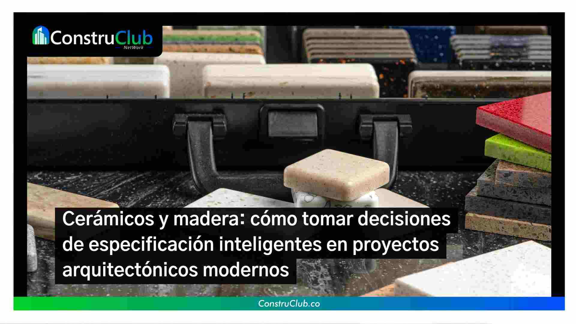 Cerámicos y madera: cómo tomar decisiones de especificación inteligentes en proyectos arquitectónicos modernos