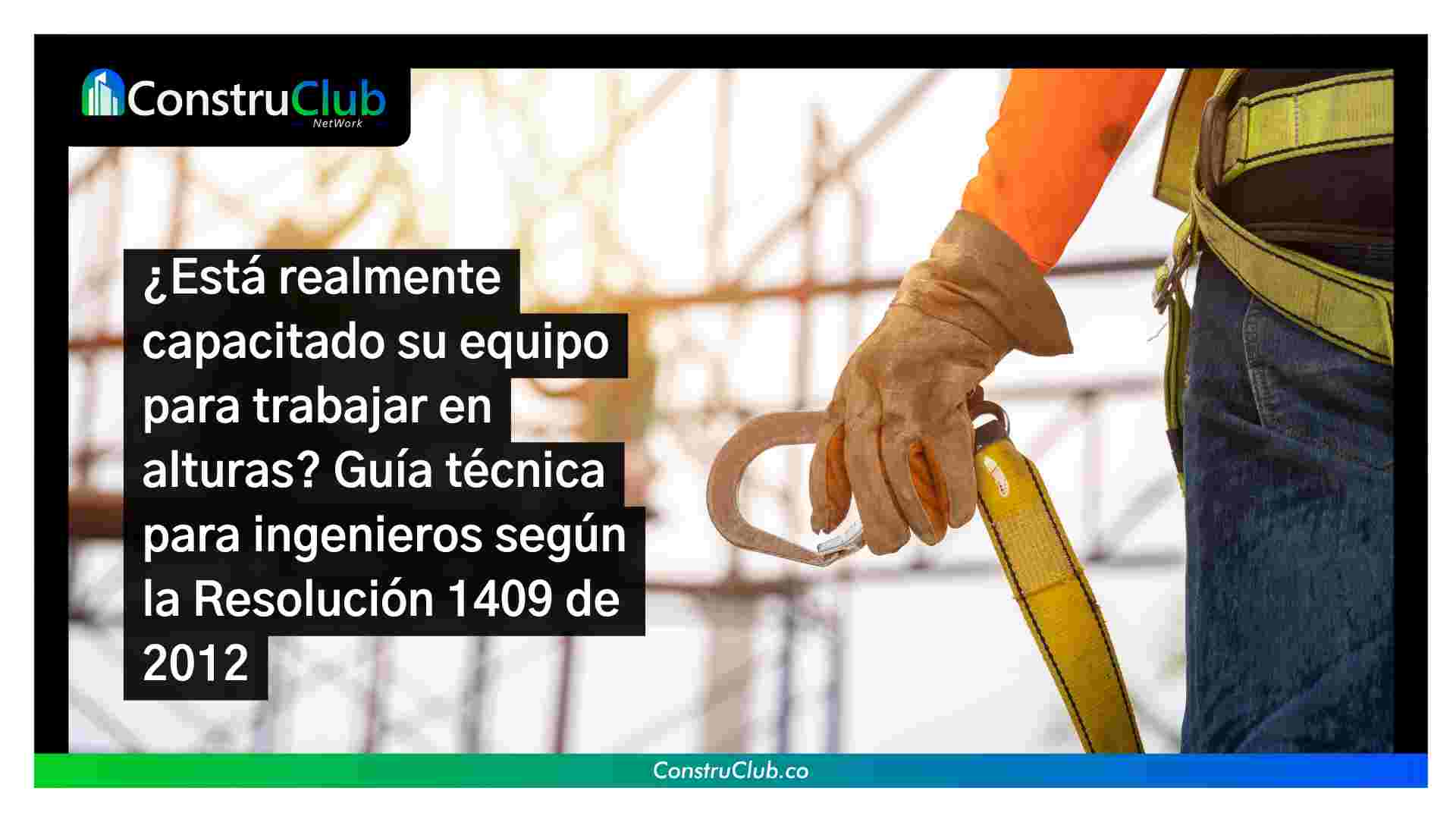 ¿Está realmente capacitado su equipo para trabajar en alturas? Guía técnica para ingenieros según la Resolución 1409 de 2012