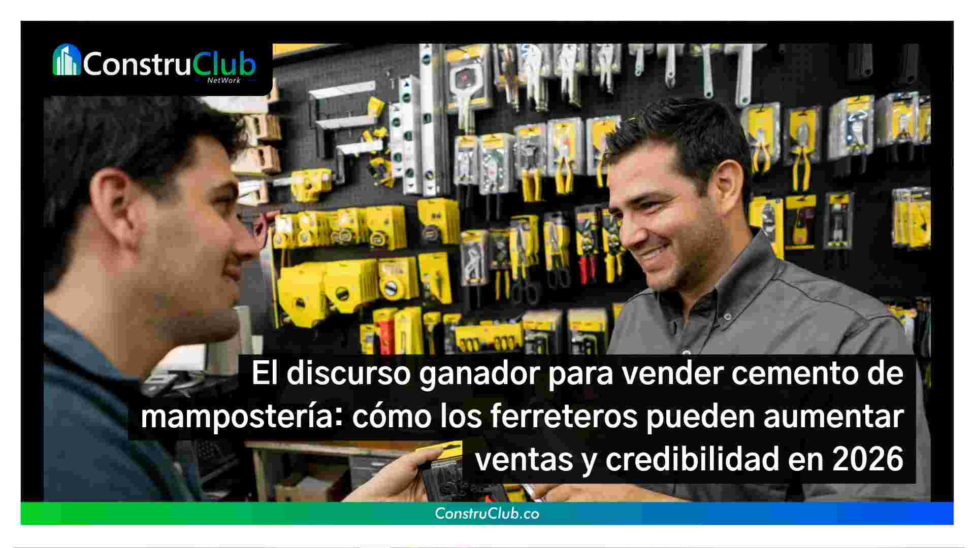 El discurso ganador para vender cemento de mampostería: cómo los ferreteros pueden aumentar ventas y credibilidad en 2026